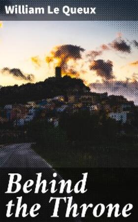 Queux |  Behind the Throne | eBook | Sack Fachmedien