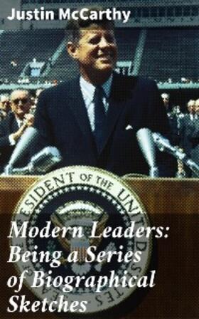 Mccarthy |  Modern Leaders: Being a Series of Biographical Sketches | eBook | Sack Fachmedien