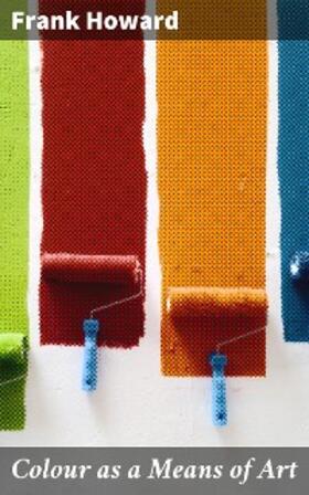 Howard |  Colour as a Means of Art | eBook | Sack Fachmedien