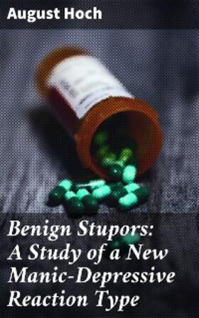 Hoch / Maccurdy |  Benign Stupors: A Study of a New Manic-Depressive Reaction Type | eBook | Sack Fachmedien