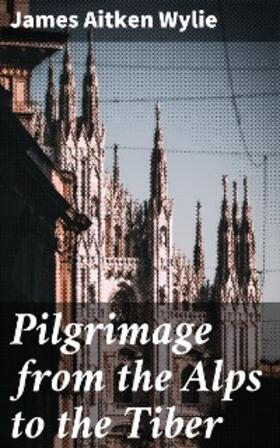 Wylie |  Pilgrimage from the Alps to the Tiber | eBook | Sack Fachmedien