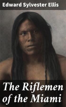 Ellis |  The Riflemen of the Miami | eBook | Sack Fachmedien