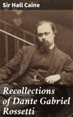 Caine |  Recollections of Dante Gabriel Rossetti | eBook | Sack Fachmedien