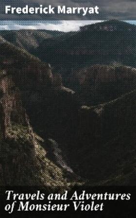 Marryat |  Travels and Adventures of Monsieur Violet | eBook | Sack Fachmedien