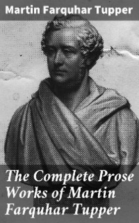 Tupper / Armstrong |  The Complete Prose Works of Martin Farquhar Tupper | eBook | Sack Fachmedien