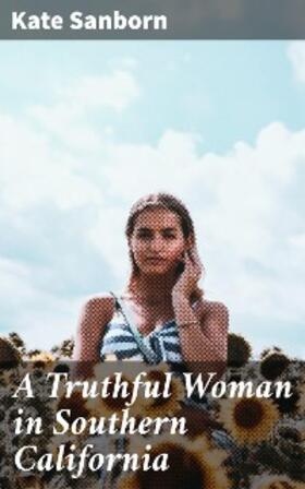 Sanborn |  A Truthful Woman in Southern California | eBook | Sack Fachmedien