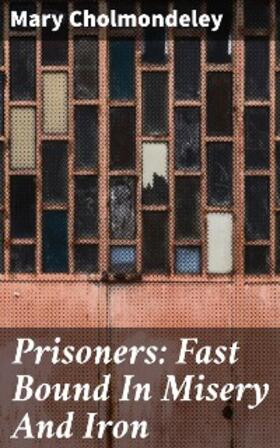 Cholmondeley |  Prisoners: Fast Bound In Misery And Iron | eBook | Sack Fachmedien