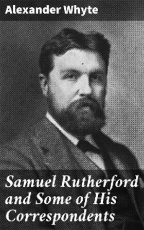 Whyte |  Samuel Rutherford and Some of His Correspondents | eBook | Sack Fachmedien