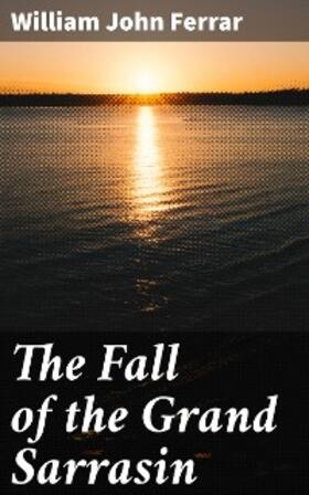 Ferrar |  The Fall of the Grand Sarrasin | eBook | Sack Fachmedien