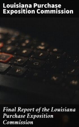  Final Report of the Louisiana Purchase Exposition Commission | eBook | Sack Fachmedien