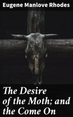 Rhodes |  The Desire of the Moth; and the Come On | eBook | Sack Fachmedien