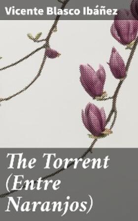Ibáñez |  The Torrent (Entre Naranjos) | eBook | Sack Fachmedien