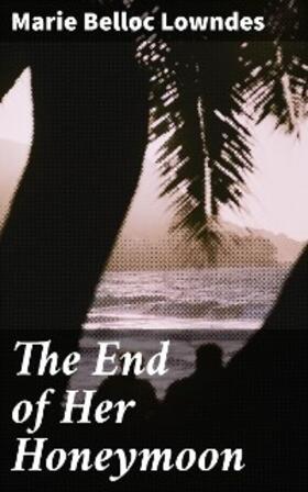 Lowndes |  The End of Her Honeymoon | eBook | Sack Fachmedien
