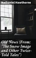 Hawthorne |  Old News (From: "The Snow Image and Other Twice-Told Tales") | eBook | Sack Fachmedien