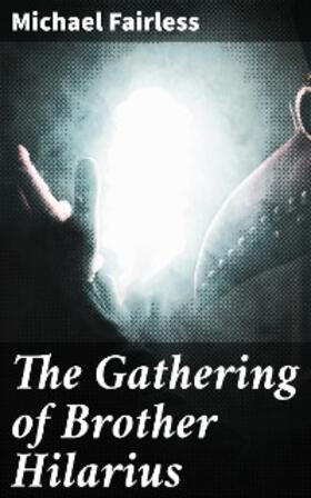 Fairless |  The Gathering of Brother Hilarius | eBook | Sack Fachmedien