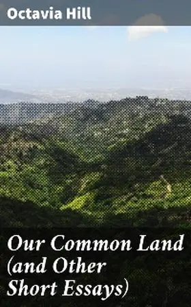 Hill |  Our Common Land (and Other Short Essays) | eBook | Sack Fachmedien