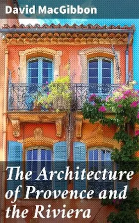 Macgibbon |  The Architecture of Provence and the Riviera | eBook | Sack Fachmedien
