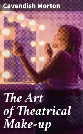 Morton |  The Art of Theatrical Make-up | eBook | Sack Fachmedien
