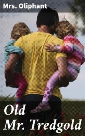 Oliphant |  Old Mr. Tredgold | eBook | Sack Fachmedien