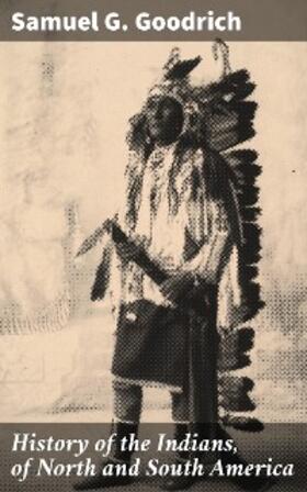 Goodrich |  History of the Indians, of North and South America | eBook | Sack Fachmedien