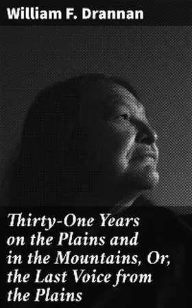 Drannan |  Thirty-One Years on the Plains and in the Mountains, Or, the Last Voice from the Plains | eBook | Sack Fachmedien