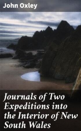Oxley |  Journals of Two Expeditions into the Interior of New South Wales | eBook | Sack Fachmedien