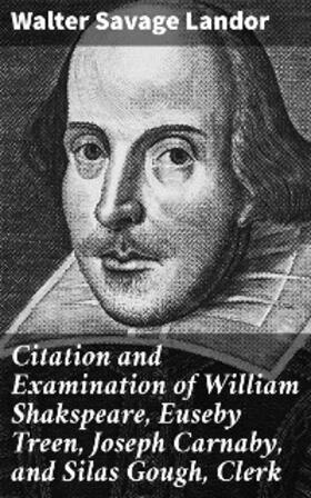 Landor |  Citation and Examination of William Shakspeare, Euseby Treen, Joseph Carnaby, and Silas Gough, Clerk | eBook | Sack Fachmedien