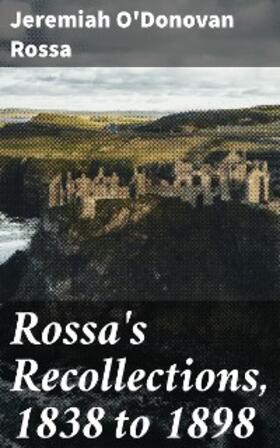 O'Donovan Rossa |  Rossa's Recollections, 1838 to 1898 | eBook | Sack Fachmedien