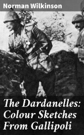 Wilkinson |  The Dardanelles: Colour Sketches From Gallipoli | eBook | Sack Fachmedien