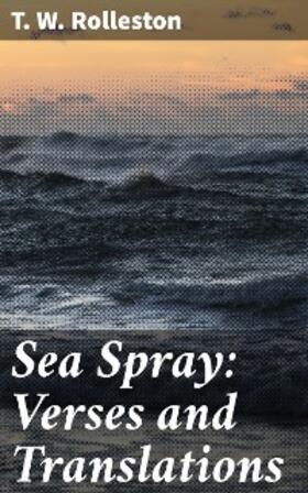 Rolleston |  Sea Spray: Verses and Translations | eBook | Sack Fachmedien