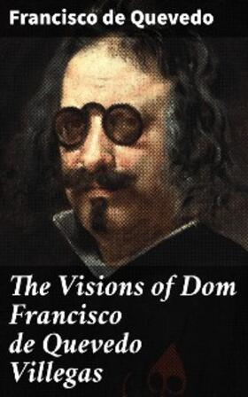 Quevedo |  The Visions of Dom Francisco de Quevedo Villegas | eBook | Sack Fachmedien