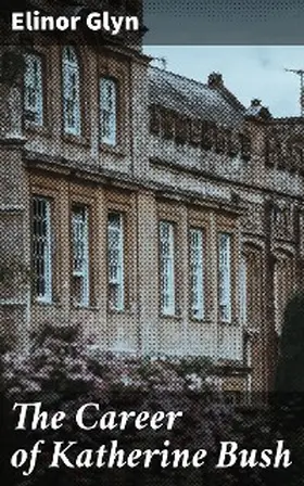 Glyn |  The Career of Katherine Bush | eBook | Sack Fachmedien