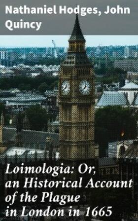 Quincy / Hodges |  Loimologia: Or, an Historical Account of the Plague in London in 1665 | eBook | Sack Fachmedien
