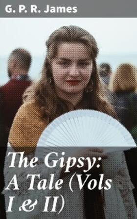 James |  The Gipsy: A Tale (Vols I & II) | eBook | Sack Fachmedien
