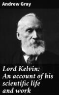Gray |  Lord Kelvin: An account of his scientific life and work | eBook | Sack Fachmedien