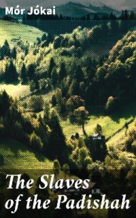 Jókai |  The Slaves of the Padishah | eBook | Sack Fachmedien