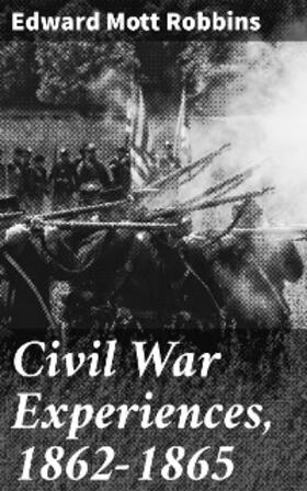 Robbins |  Civil War Experiences, 1862-1865 | eBook | Sack Fachmedien