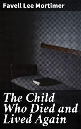 Mortimer |  The Child Who Died and Lived Again | eBook | Sack Fachmedien