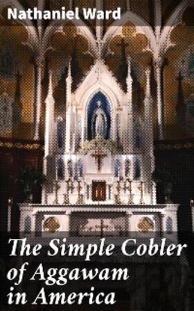 Ward |  The Simple Cobler of Aggawam in America | eBook | Sack Fachmedien