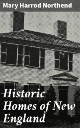 Northend |  Historic Homes of New England | eBook | Sack Fachmedien