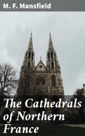 Mansfield |  The Cathedrals of Northern France | eBook | Sack Fachmedien
