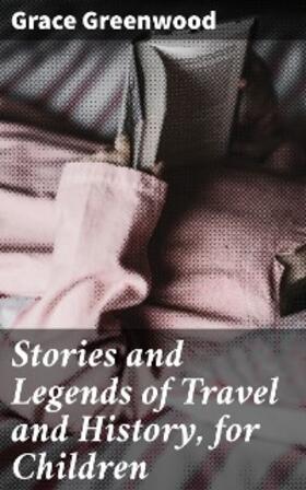 Greenwood |  Stories and Legends of Travel and History, for Children | eBook | Sack Fachmedien