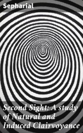 Sepharial |  Second Sight: A study of Natural and Induced Clairvoyance | eBook | Sack Fachmedien