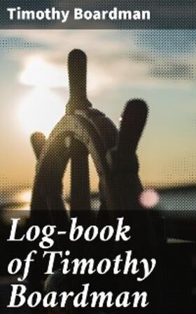 Boardman |  Log-book of Timothy Boardman | eBook | Sack Fachmedien