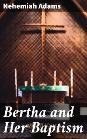 Adams |  Bertha and Her Baptism | eBook | Sack Fachmedien
