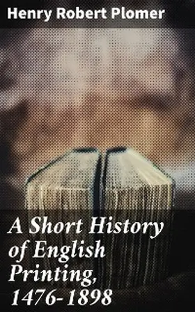 Plomer / Pollard |  A Short History of English Printing, 1476-1898 | eBook | Sack Fachmedien