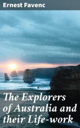 Favenc |  The Explorers of Australia and their Life-work | eBook | Sack Fachmedien