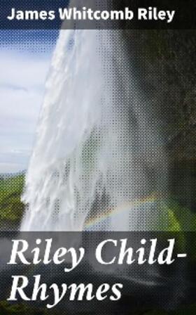 Riley |  Riley Child-Rhymes | eBook | Sack Fachmedien
