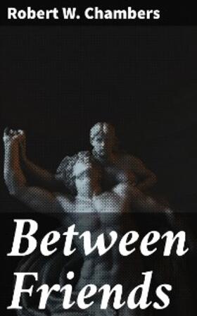 Chambers |  Between Friends | eBook | Sack Fachmedien