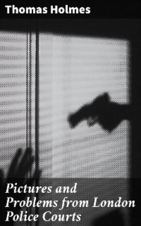 Holmes |  Pictures and Problems from London Police Courts | eBook | Sack Fachmedien